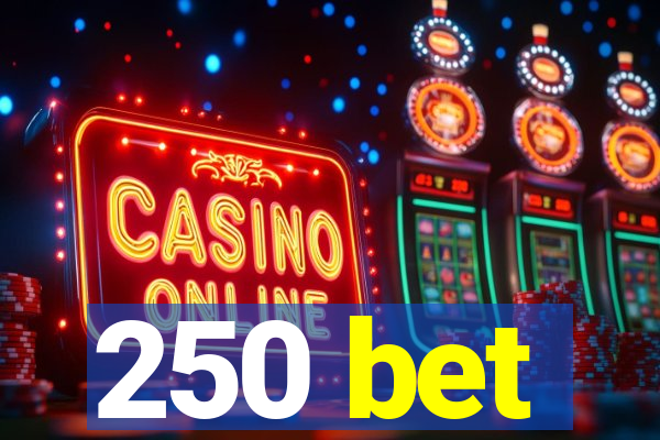 250 bet